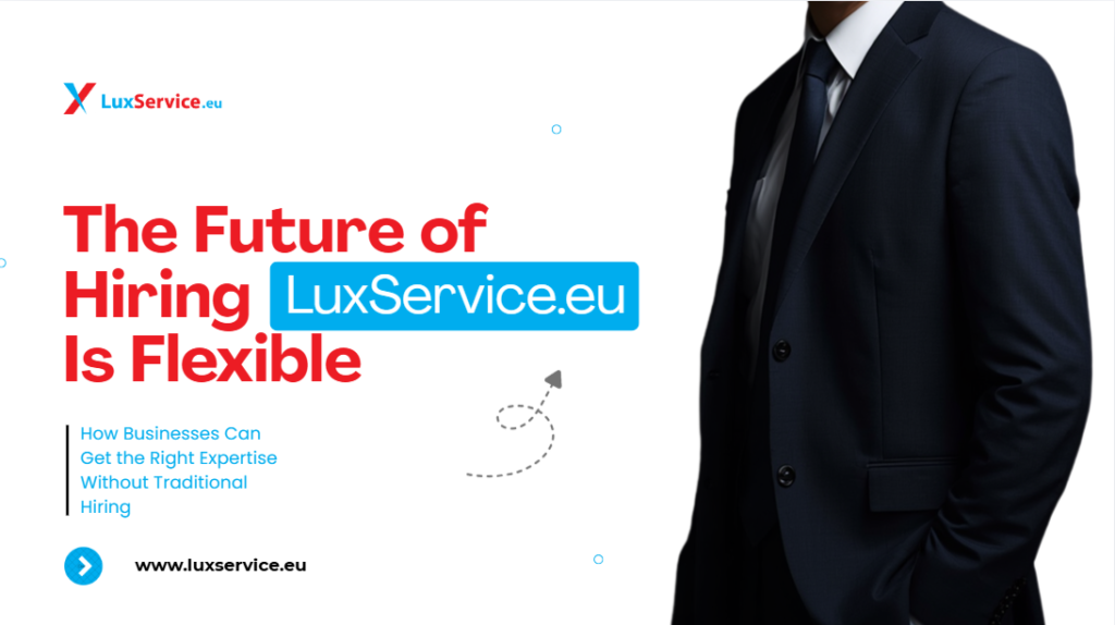 LuxService.eu: A Complete Guide to Hiring Skilled Freelancers for Your Next Business Project